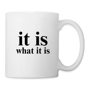 it is what it is - Mug - white - Right