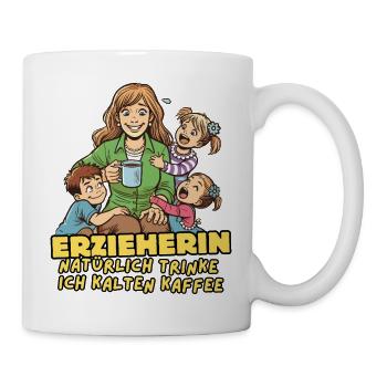 Erzieherin natürlich trinke ich kalten Kaffee - Tasse - Weiß - Rechts
