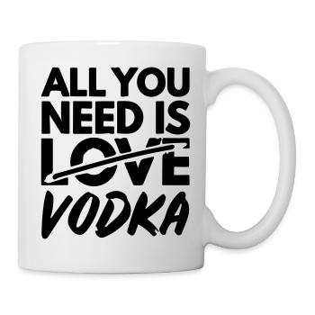 alles was du brauchst ist Wodka - Tasse - Weiß - Rechts