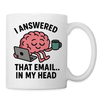 I Answered That Email… In My Head - Mug - white - Right