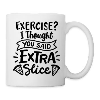 Exercise? I thought you said extra slice - Tasse - Weiß - Rechts