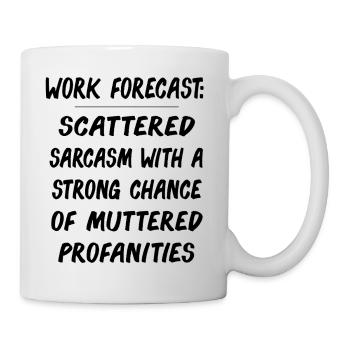 Funny Work Forecast Quote – Sarcasm & Profanity - Mug - white - Right