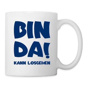 Bin da - Kann losgehen - Tasse - Weiß - Rechts