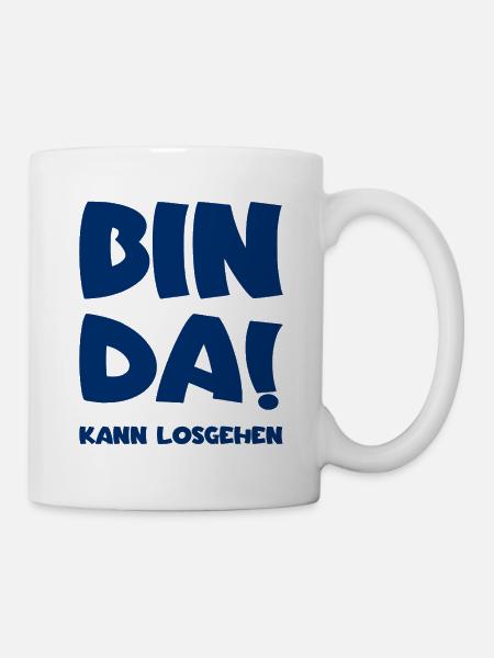 Bin da - Kann losgehen - Tasse - Weiß
