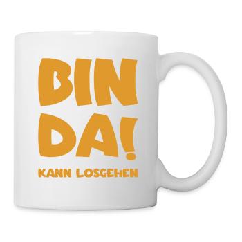 Bin da - Kann losgehen - Tasse - Weiß - Rechts