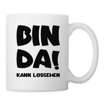 Bin da - Kann losgehen - Tasse - Weiß - Rechts