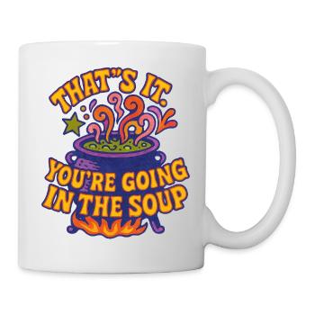 That’s It: You’re Going In The Soup - Mug - white - Right