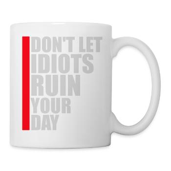 Don't Let Idiots Ruin Your Day Lustig Sarkastisch - Tasse - Weiß - Rechts