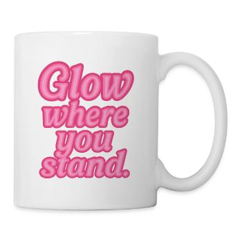 Glow Where You Stand Neon Spruch - Tasse - Weiß - Rechts
