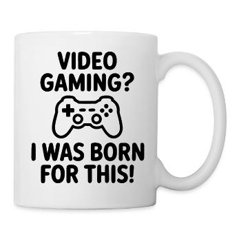 Video gaming. I was born for it. (E-sports quote) - Mug - white - Right