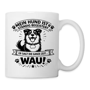 Mein Hund ist ständig begeistert – WAU! | Hundelie - Tasse - Weiß - Rechts