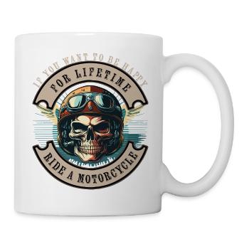 If you want to be Happy - Ride a Motocycle - Tasse - Weiß - Rechts