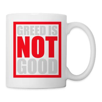 Greed Is Not Good Antikapitalismus Aussage Protest - Tasse - Weiß - Rechts