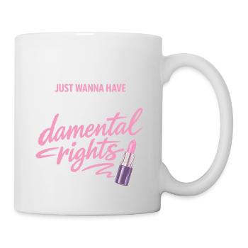 Girls Just Wanna Have Fun-damental Rights - Tasse - Weiß - Rechts