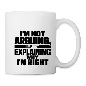 I don't argue, I'm right funny - Mug - white - Right