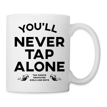 You Will Never Tap Alone – Tap Dance / Stepptanz - Tasse - Weiß - Rechts
