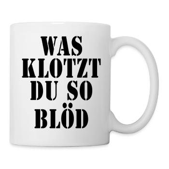 Was klotzt du so blöd - Tasse - Weiß - Rechts