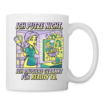 Reality TV Putzpause Humor Design - Tasse - Weiß - Rechts