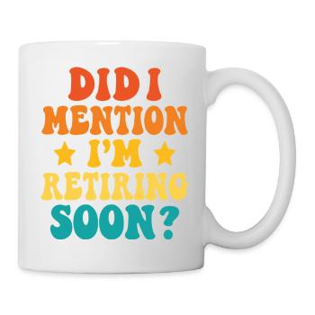 Retraite bientôt – Déclaration drôle - Mug blanc - blanc - Droite