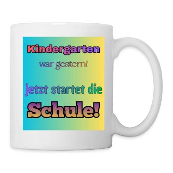 Kindergarten war gestern- Jetzt startet die Schule - Tasse - Weiß - Rechts