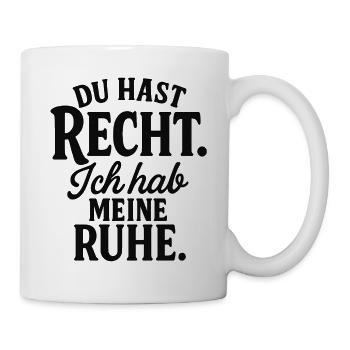 Du hast Recht, ich hab meine Ruhe - Tasse - Weiß - Rechts
