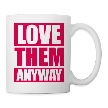 Love Them Anyway Inspirierend Bedingungslose Liebe - Tasse - Weiß - Rechts