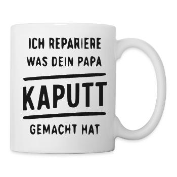Ich repariere was dein Papa kaputt gemacht hat - Tasse - Weiß - Rechts