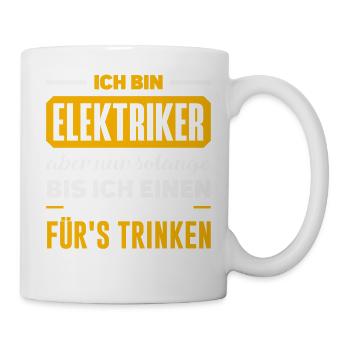 Elektriker Fürs Trinken Spruch - Tasse - Weiß - Rechts