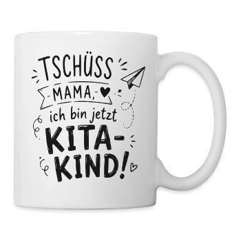 Tschüss Mama, ich bin jetzt KitaKind - Tasse - Weiß - Rechts