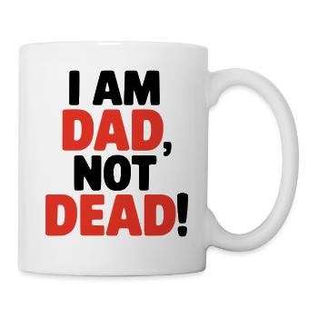 I am dad, not dead, lustiger Spruch für Väter - Tasse - Weiß - Rechts