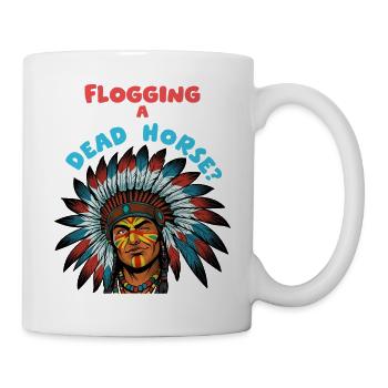 Flogging a Dead Horse – Native Chief - Mug - white - Right