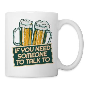 NEED SOMEONE TO TALK - Tasse - Weiß - Rechts