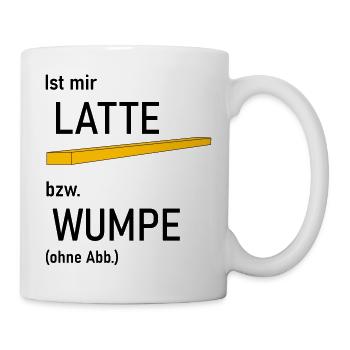Ist mir Latte bzw Wumpe - Tasse - Weiß - Rechts