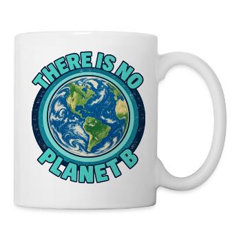 There Is No Planet B – Erde und Klimaschutz - Tasse - Weiß - Rechts