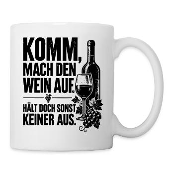 Komm mach den Wein auf. Hält doch sonst keiner aus - Tasse - Weiß - Rechts