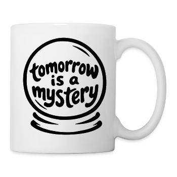 Tomorrow Is a Mystery – Inspirational Quote Art - Tasse - Weiß - Rechts