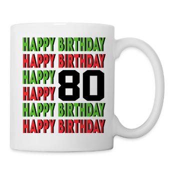 Happy Birthday 80 Jahre Geburtstag Alter Sprüche - Tasse - Weiß - Rechts