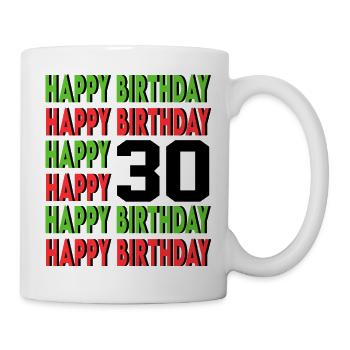Happy Birthday 30 Jahre Geburtstag Alter Sprüche - Tasse - Weiß - Rechts