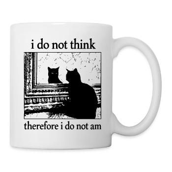 I Do Not Think... I Do Not Am Schwarze Katze - Tasse - Weiß - Rechts