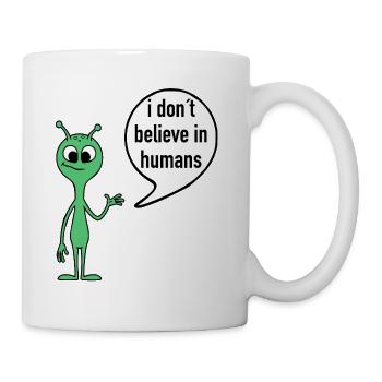 Alien Spruch I don’t believe in humans - Tasse - Weiß - Rechts