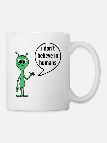Alien Spruch I don’t believe in humans - Tasse - Weiß