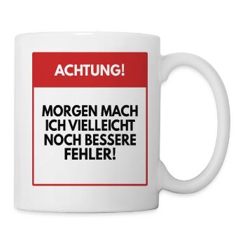 Morgen mache ich vielleicht bessere Fehler - Tasse - Weiß - Rechts