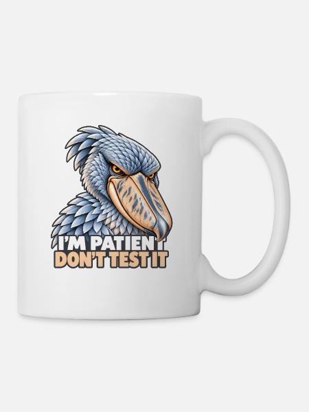 Shoebill – Ich bin geduldig, teste es nicht - Tasse - Weiß