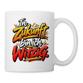 In Zukunft bin ich Witzig - Tasse - Weiß - Rechts