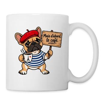 Französische Bulldogge – Aber zuerst Kaffee - Tasse - Weiß - Rechts