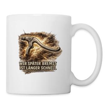 Wer später bremst ist länger schnell - Rad Spruch - Tasse - Weiß - Rechts