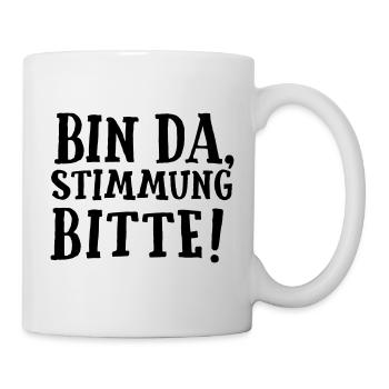 SPRUCH, BIN DA, STIMMUNG BITTE! - Tasse - Weiß - Rechts