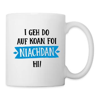 BAYERISCH, I GEH DO AUF KOAN FOI NIACHDAN HI - Tasse - Weiß - Rechts