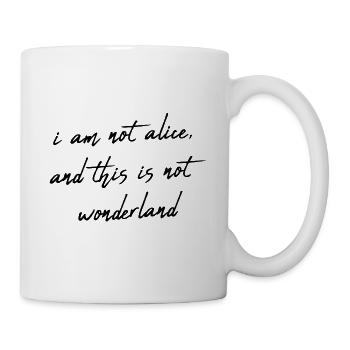 I am not alice, and this is not wonderland - Tasse - Weiß - Rechts
