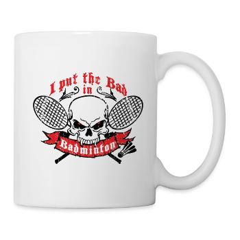 I put the bad in Badminton - Tasse - Weiß - Rechts